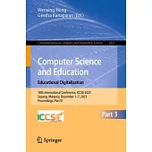 Computer Science and Education. Educational Digitalization: 18th International Conference, Iccse 2023, Sepang, Malaysia, December 1-7, 2023, Proceedin