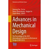 Advances in Mechanical Design: The Proceedings of the 2023 International Conference on Mechanical Design (ICMD 2023)