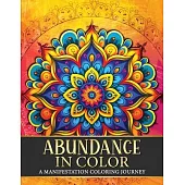 Abundance in Color: A Manifestation Coloring Journey. Law of Attraction Exercises Affirmations Vision Boards & Beautiful Mandala Patterns