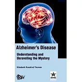Alzheimer’s Disease: Understanding and Unraveling the Mystery