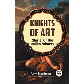 Knights Of Art Stories Of The Italian Painters