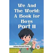 We And The World: A Book For Boys Part II