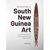 The Secret Signs in South New Guinea Art: A Comprehensive Guide to Understanding Asmat and Papuan Gulf Art