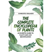 The Complete Encyclopedia of Plants: An In-Depth Guide to Plant Care and Identification