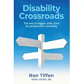 Disability Crossroads: The Way to Bigger, Safer Lives for People With a Disability