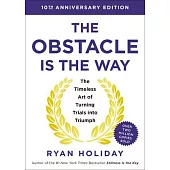 The Obstacle Is the Way 10th Anniversary Edition: The Timeless Art of Turning Trials Into Triumph