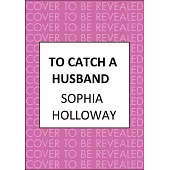 To Catch a Husband: The Heart-Warming Regency Romance from the Author of Kingscastle