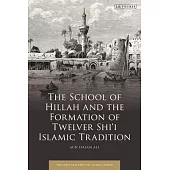 The School of Hillah and the Formation of Twelver Shi’i Islamic Tradition