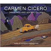 Carmen Cicero: Drawings and Watercolors: Tales of Danger, Intrigue, and Humor