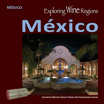 Exploring Wine Regions - México: Discovering México’s Quality Wines and Phenomenal Cuisine