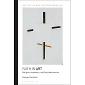 Faith in Art: Religion, Aesthetics, and Early Abstraction