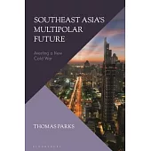 Southeast Asia’s Multipolar Future: Averting a New Cold War