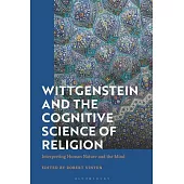 Wittgenstein and the Cognitive Science of Religion: Interpreting Human Nature and the Mind