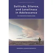 Solitude, Silence, and Loneliness in Adolescence: The Teen Who Stands Alone