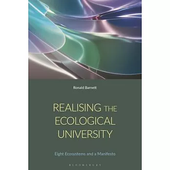 Realising the Ecological University: Eight Ecosystems, Their Antagonisms and a Manifesto