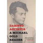 Damned Agitator: A Michael Gold Reader