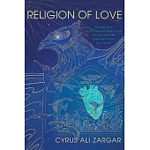 Religion of Love: Sufism and Self-Transformation in the Poetic Imagination of ʿaṭṭār