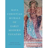 Maya Christian Murals of Early Modern Yucatán