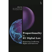 Proportionality in Eu Digital Law: Balancing Conflicting Rights and Interests