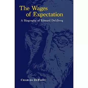 The Wages of Expectation: A Biography of Edward Dahlberg