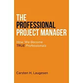 The Professional Project Manager: How We Become True Professionals