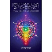 Transformational Affirmations: Go Within, Create Your Fate