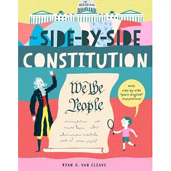 The Side-By-Side Constitution: With Side-By-Side Plain English Translations, Plus Definitions and More!