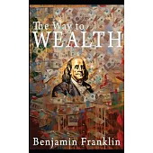 The Way to Wealth: Ben Franklin on Money and Success [Illustrated]