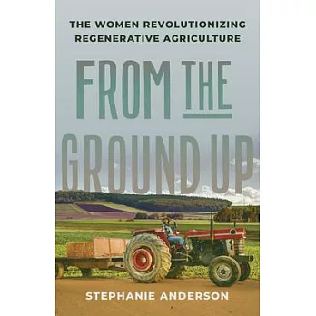 From the Ground Up: The Women Revolutionizing Regenerative Agriculture