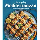 Everyday Mediterranean: Simple, Delicious and Easy Recipes