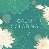 Calm Coloring (Keepsake Coloring Book - Each Coloring Page Is Paired with a Calming Quotation, Poem, or Saying to Reflect on as You Color)