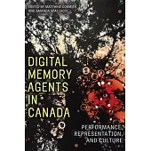 Digital Memory Agents in Canada: Performance, Representation, and Culture