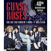 Guns N’ Roses: The Life and Times of a Rock N’ Roll Band