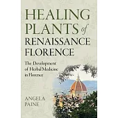 Healing Plants of Renaissance Florence: The Development of Herbal Medicine in Florence