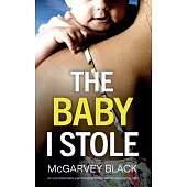 THE BABY I STOLE an unputdownable psychological thriller with an astonishing twist