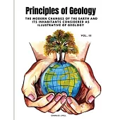 Principles of Geology: The Modern Changes of the Earth and its Inhabitants Considered as Illustrative of Geology, Vol III