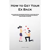 How to Get Your Ex Back: Obtain The Reconciliation Of Your Former Romantic Partner For Males: The Definitive Manual On Initiating A Romantic Re