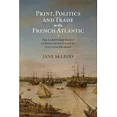 Print, Politics and Trade in the French Atlantic: The Labottière Family as Eighteenth-Century Cultural Brokers