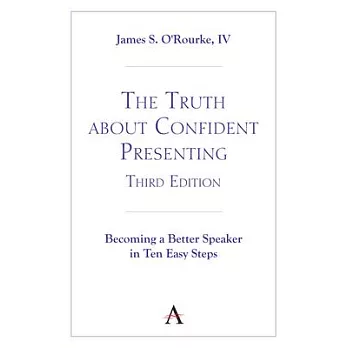 The Truth about Confident Presenting, 3rd Edition: Becoming a Better Speaker in Ten Easy Steps