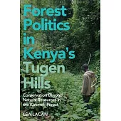 Forest Politics in Kenya’s Tugen Hills: Conservation Beyond Natural Resources in the Katimok Forest