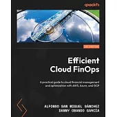 Efficient Cloud FinOps: A practical guide to cloud financial management and optimization with AWS, Azure, and GCP