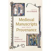 Medieval Manuscripts and Their Provenance: Essays in Honour of Barbara A. Shailor