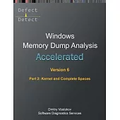 Accelerated Windows Memory Dump Analysis, Sixth Edition, Part 2, Kernel and Complete Spaces: Training Course Transcript and WinDbg Practice Exercises