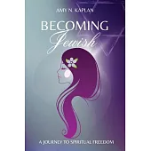 Becoming Jewish - A Journey to Spiritual Freedom