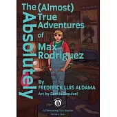 The Absolutely (Almost) True Adventures Of Max Rodriguez