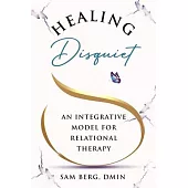 Healing Disquiet: An Integrative Model for Relational Therapy