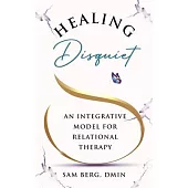 Healing Disquiet: An Integrative Model for Relational Therapy