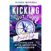 Kicking Out The Bucket List: Living Life With Intention And Passion