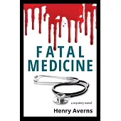 FATAL MEDICINE - A Mystery Novel