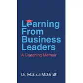 Learning From Business Leaders: A Coaching Memoir